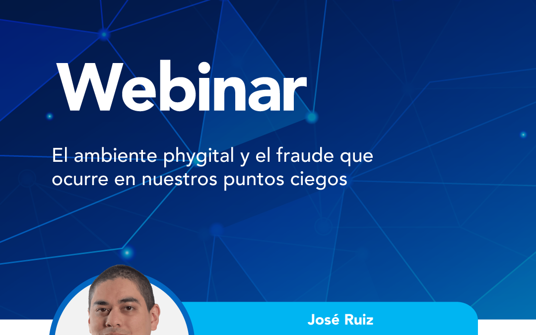 El ambiente phygital y el fraude que ocurre en nuestros puntos ciegos