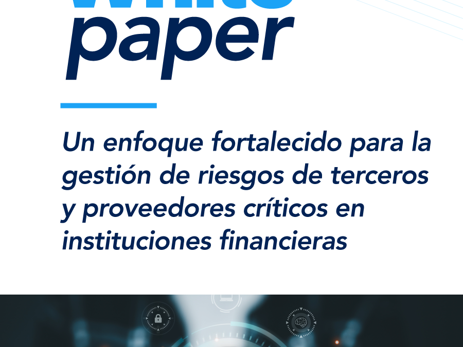 Un enfoque fortalecido para la gestión de riesgos de terceros y proveedores críticos en instituciones financieras